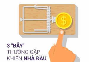 3 “BẪY” THƯỜNG GẶP KHIẾN NHÀ ĐẦU TƯ ĐIÊU ĐỨNG